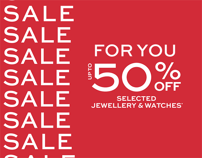 SALE: UP TO 50% OFF SELECTED JEWELLERY & WATCHES